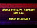 Kimcil Kepolen Karaoke - NDX AKA Musik Original