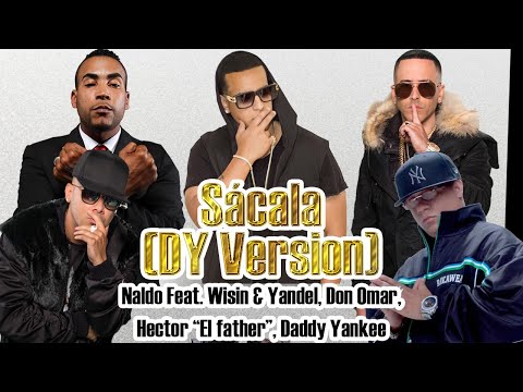 SÁCALA (DY VERSION) - Naldo Feat. Wisin & Yandel, Don Omar, Hector "el Father", Daddy Yankee