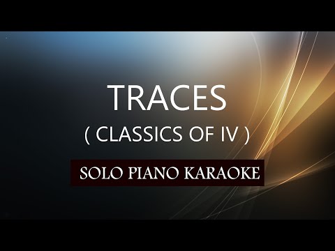TRACES ( CLASSICS OF IV ) PH KARAOKE PIANO by REQUEST (COVER_CY)