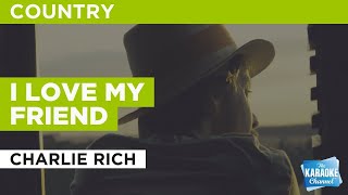 I Love My Friend : Charlie Rich | Karaoke with Lyrics