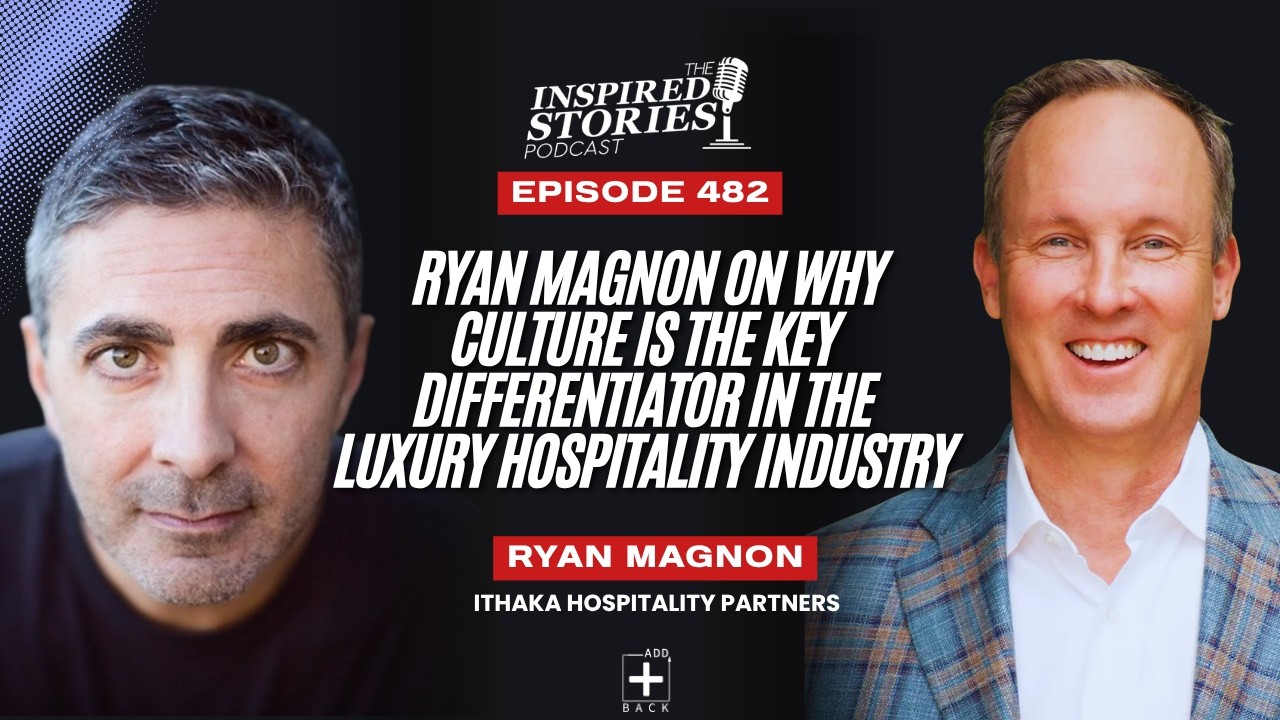 Ryan Magnon on Why Culture is the Key Differentiator in the Luxury Hospitality Industry