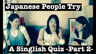 Japanese People try a Singlish quiz (and eat spicy food as punishment) Part 2/2