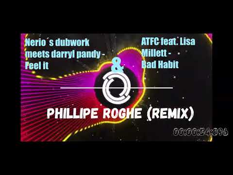 Nerio´s dubwork meets darryl pandy - feel it & ATFC - BadHabit ##Phillipe Roghe - Remix##
