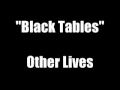 "Black Tables" - Other Lives (Lyrics) 