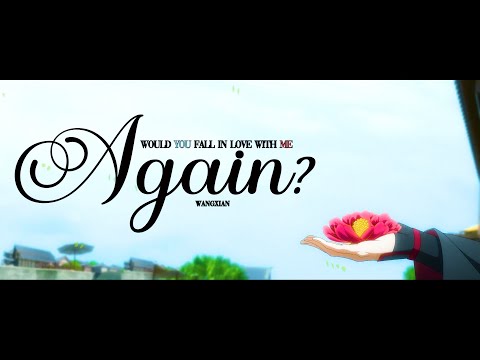 Would You Fall in Love With Me Again [Wangxian AMV] Mo Dao Zu Shi