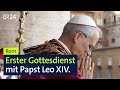 Erster Gottesdienst Mit Papst Leo XIV ARD Sondersendung BR24live