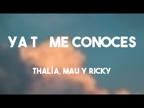 Ya Tú Me Conoces - Thalía, Mau Y Ricky (Lyrics Video)