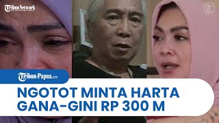 Gideon Tengker Keukeuh Minta Harta Gana-Gini ke Rieta Amalia, Ternyata Totalnya Capai Rp 300 Miliar!
