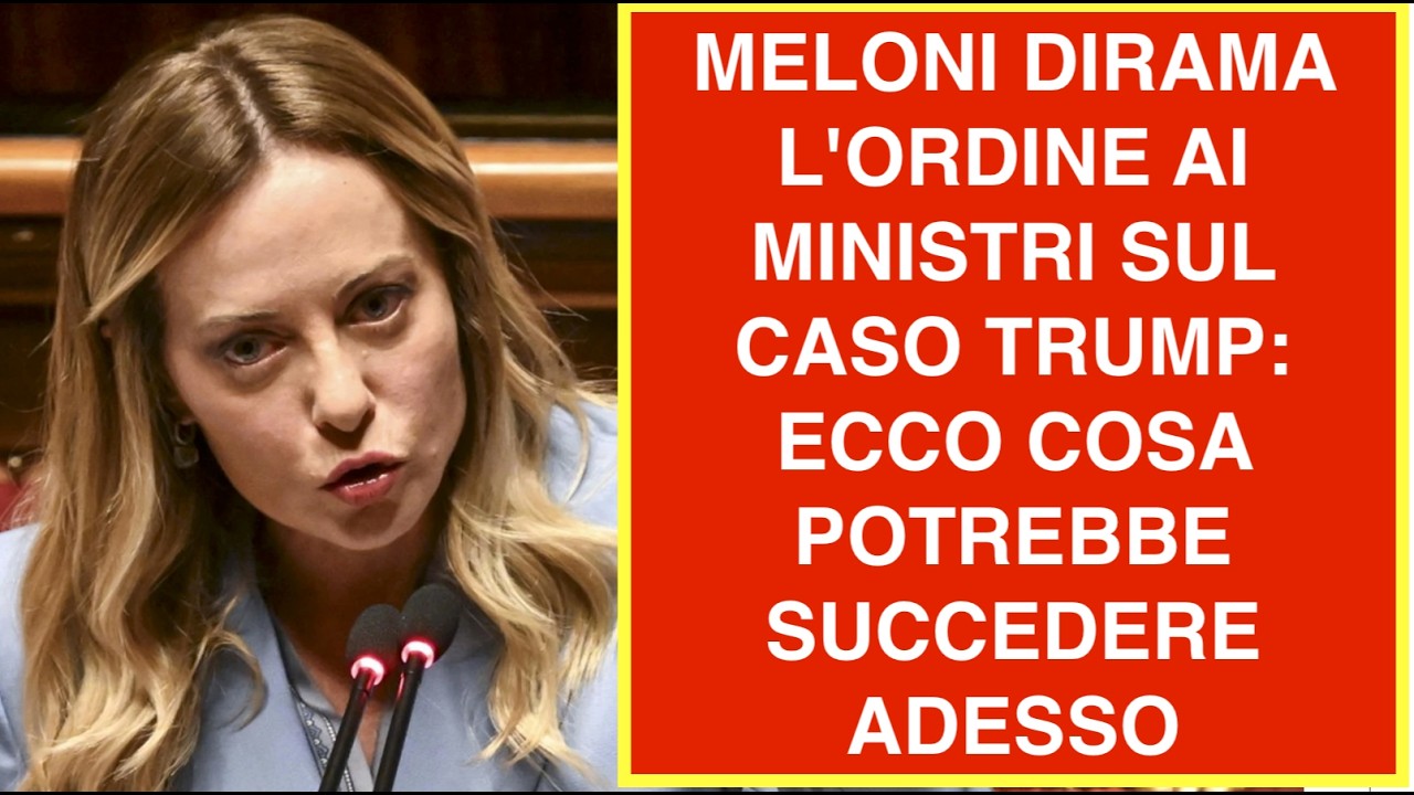 MELONI DIRAMA L'ORDINE AI MINISTRI SUL CASO TRUMP: ECCO COSA POTREBBE SUCCEDERE ADESSO