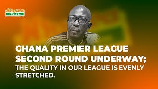 Ghana Premier League second round underway; The quality in our league is evenly stretched