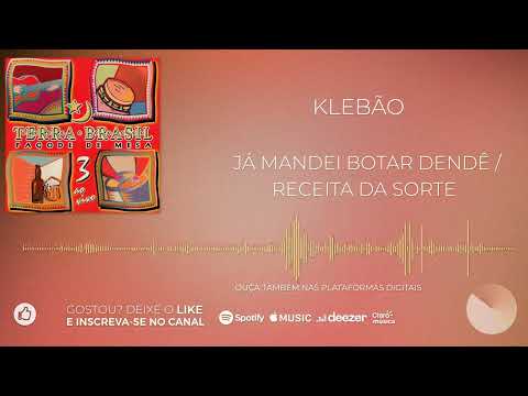 Klebão - Já Mandei Botar Dendê / Receita da Sorte [Pagode de Mesa do Terra Brasil, Vol. 3]