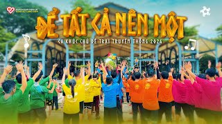 ĐỂ TẤT CẢ NÊN MỘT | Ca khúc chủ đề Trại Truyền Thống 2024 | [Music Video Official]