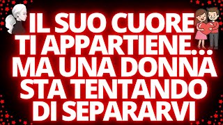 💗IL SUO CUORE TI APPARTIENE…MA UNA DONNA STA TENTANDO DI SEPARARVI