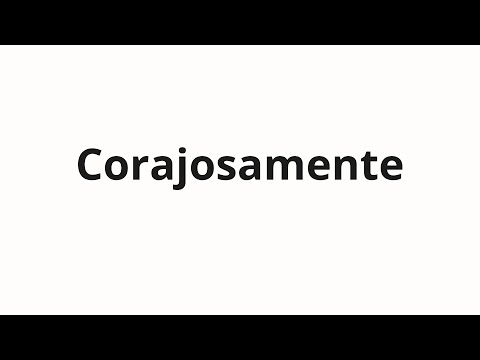 How to pronounce Corajosamente