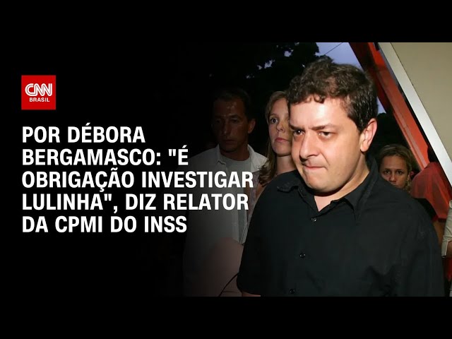 CPMI do INSS: “É obrigação investigar Lulinha” | CNN 360°