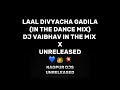 LAAL DIVYACHA GADILA IN THE DANCE MIX DJ VAIBHAV IN THE MIX X NAGPUR DJS UNRELEASED