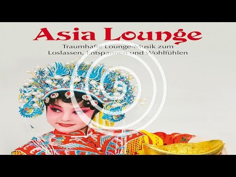 Asia Lounge: Traumhafte Lounge-Musik zum Loslassen, Entspannen und Wohlfühlen (Relaxlounge.TV)