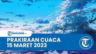 Prakiraan Cuaca BMKG 15 Maret 2023 Wilayah NTB: Diprediksi Berawan hingga Hujan Lebat