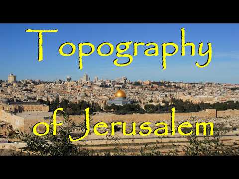 The Topography & Geography of Ancient Jerusalem: An Introduction