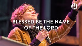 Blessed Be The Name Of The Lord | Steffany Gretzinger