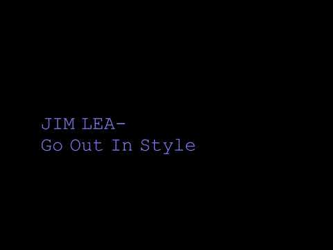 Jim Lea - Go Out In Style