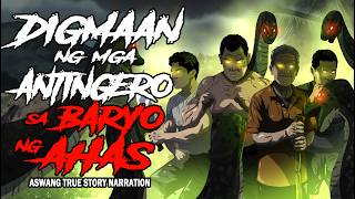DIGMAAN NG MGA ANTINGERO SA BARYO NG AHAS (Aswang True Story)