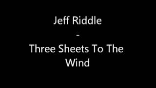 Jeff Riddle Three Sheets To The Wind (Lyric