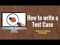 How To Write A TEST CASE Software Testing Tutorial