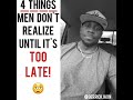 4 Things Men Don't Realize Until It's TOO LATE!