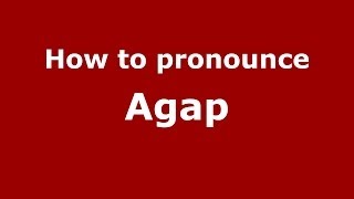 How to pronounce Agap