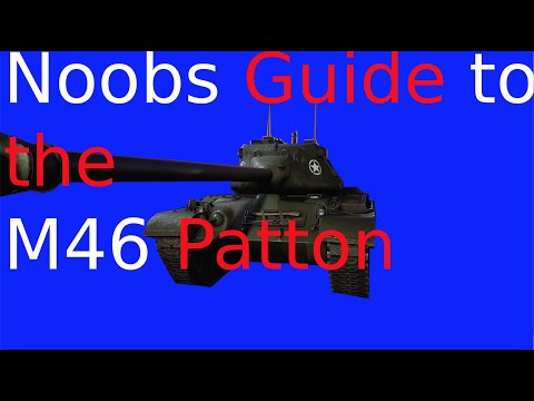 Noobs Guide to the M46 Patton