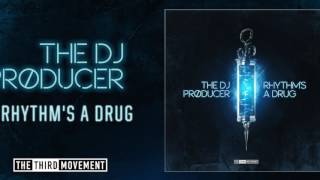 The DJ Producer - Rhythm's A Drug