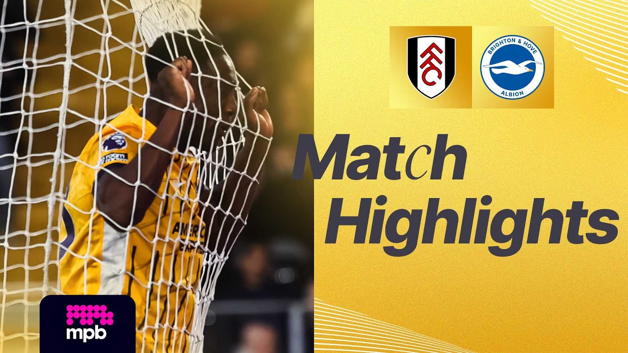 Fulham vs Brighton & Hove Albion Highlights