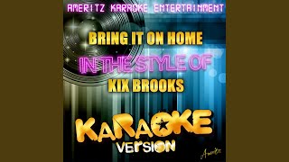 Bring It on Home (In the Style of Kix Brooks) (Karaoke Version)