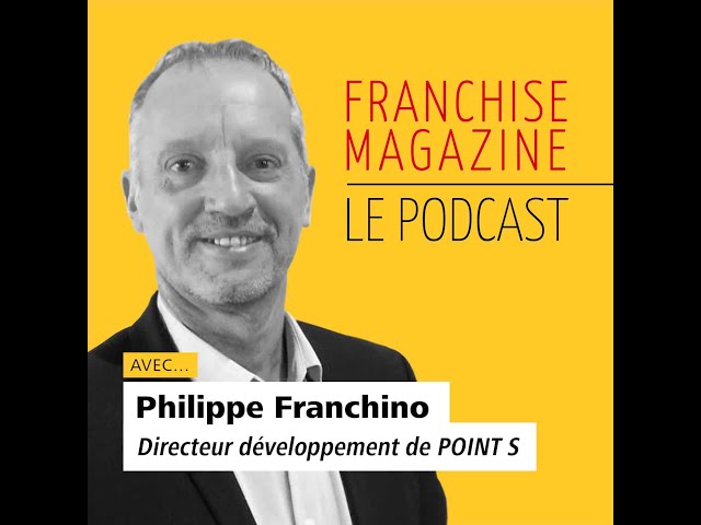 Interview du Directeur développement franchise Point S par Franchise Magazine