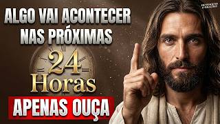 ALGO VAI ACONTECER NAS PRÓXIMAS 24 HORAS 🔥Você Precisa Ouvir Essa Oração