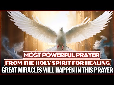 THE MOST POWERFUL PRAYER FOR HEALING FROM THE HOLY SPIRIT - LISTEN FOR 7 DAYS AND BE HEALED🕊🙌🙏