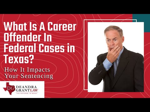 What Is A Career Offender In Federal Cases in Texas? How It Impacts Your Sentencing
