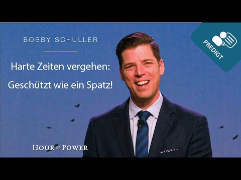 Harte Zeiten vergehen: Geschützt wie ein Spatz! - Predigt von Bobby Schuller