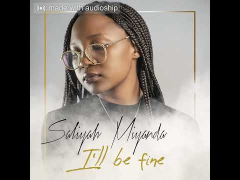 Saliyah  Miyanda - I'll be fine