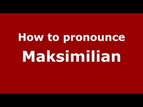 How to pronounce Maksimilian (Russian/Russia) - PronounceNames.com