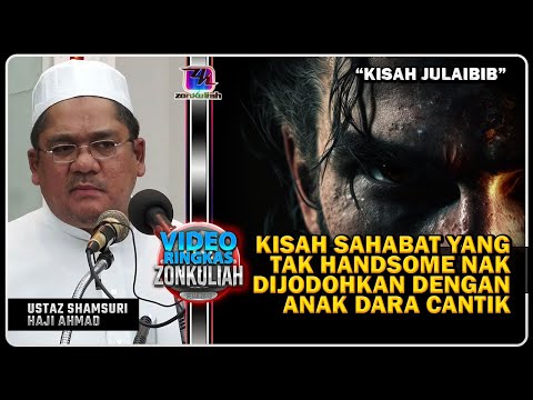 TAZKIRAH : Kisah Julaibib Sahabat Yang Tak Handsome - Ustaz Shamsuri Ahmad