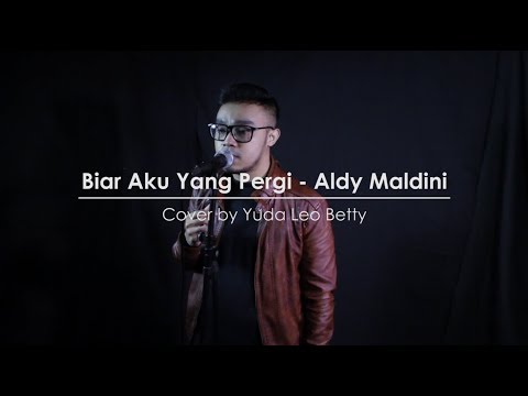 Biar Aku Yang Pergi - Aldy Maldini ( Cover ) by Yuda Leo Betty