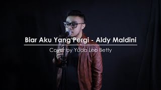 Download lagu Biar Aku Yang Pergi - Aldy Maldini ( Cover ) by Yuda Leo Betty mp3