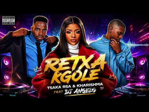 Retxa Kgole _-_ Tsaka Rsa _-_ Kharishma Feat Dj Angelo 