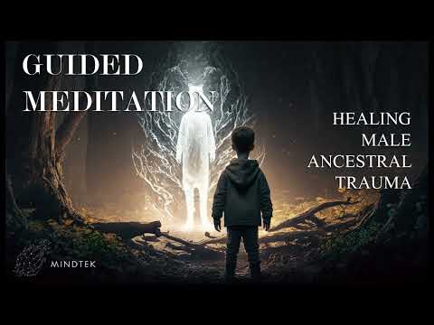 Healing the Father-Son Relationship: Guided Meditation for Ancestral Trauma | MindTEK