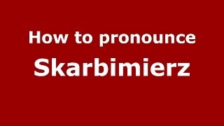 How to pronounce Skarbimierz