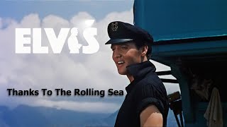 ELVIS PRESLEY - Thanks To The Rolling Sea (New Edit) 4K