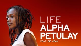 Life - feat Sir Jean ♢ ALPHA PETULAY