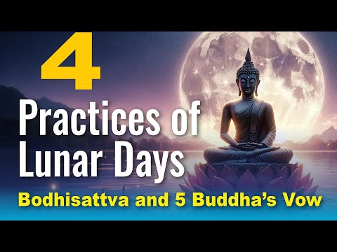 4 Practices on Lunar Days: 5 Buddha Vows and Practicing Activity, Merit, Reflection, Renewal